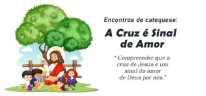 Encontro de Catequese: A Cruz é Sinal de Amor
