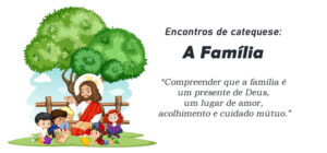 Encontro de Catequese: A Família