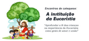 Encontro de Catequese: A instituição da Eucaristia