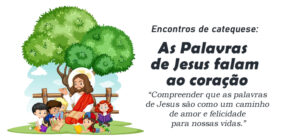 Encontro de Catequese: As Palavras de Jesus falam ao coração