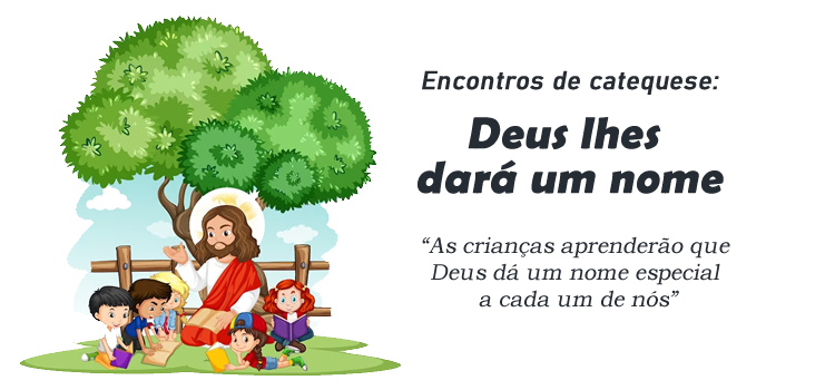 Encontro de Catequese : Deus lhes dará um nome