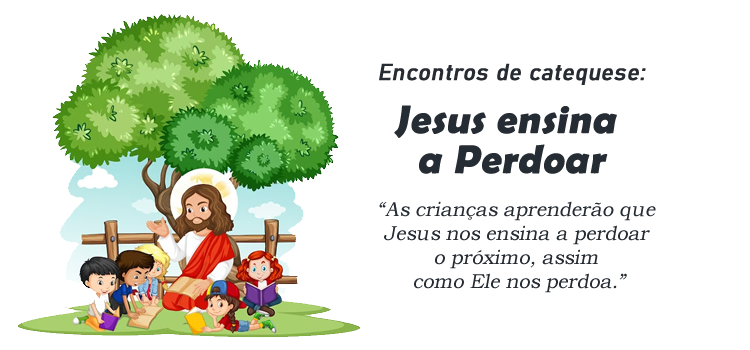 Encontro de Catequese: Jesus ensina a perdoar