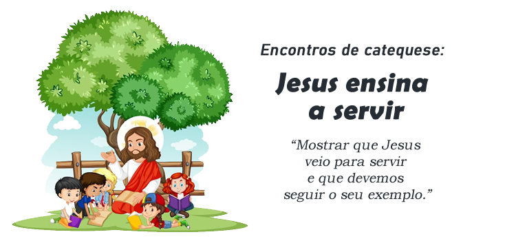 Encontro de Catequese: Jesus ensina a servir
