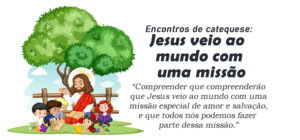 Encontro de Catequese: Jesus veio ao mundo com uma missão