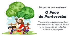 Encontro de Catequese: O Fogo de Pentecostes