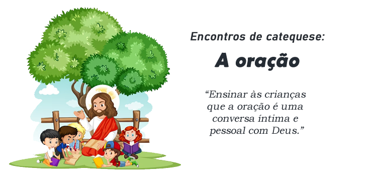 Encontro de Catequese: A oração - Diálogo com Deus