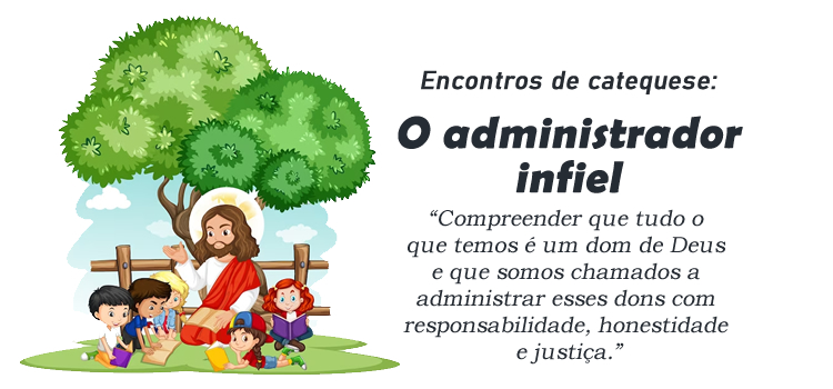 Encontro de Catequese: Parábola do Administrador Infiel