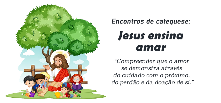 Encontro de Catequese: Jesus ensina a amar