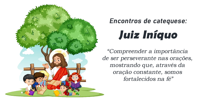 Encontro de Catequese: Parábola do Juiz Iníquo