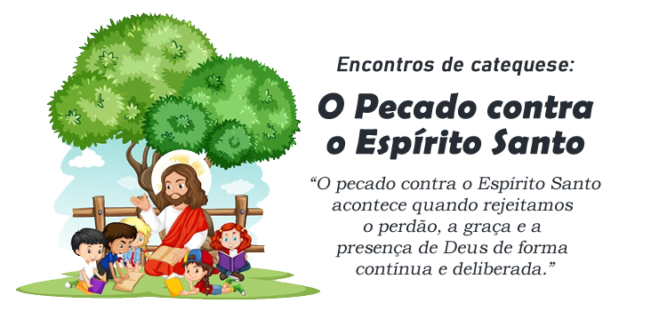 Encontro de Catequese: O pecado contra o Espírito Santo