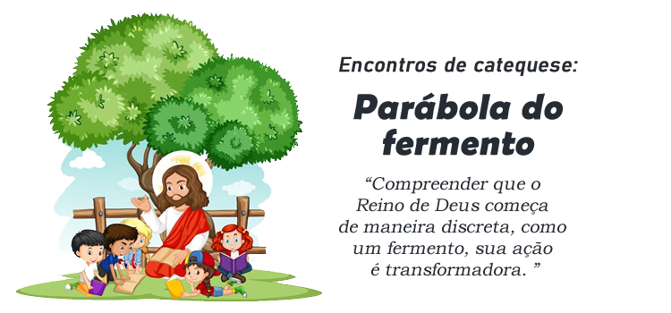 Encontro de Catequese: A Parábola do Fermento