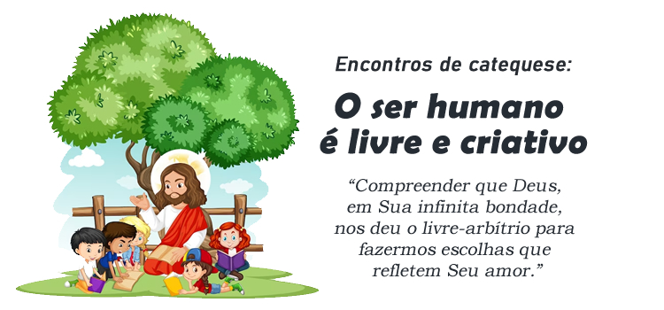 Encontro de Catequese: O ser humano é livre e criativo