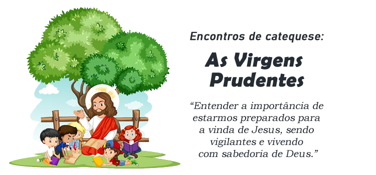 Encontro de Catequese: Parábola das Virgens Prudentes
