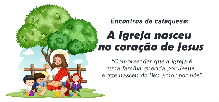 Encontro de Catequese: A Igreja nasceu no coração de Jesus Cristo