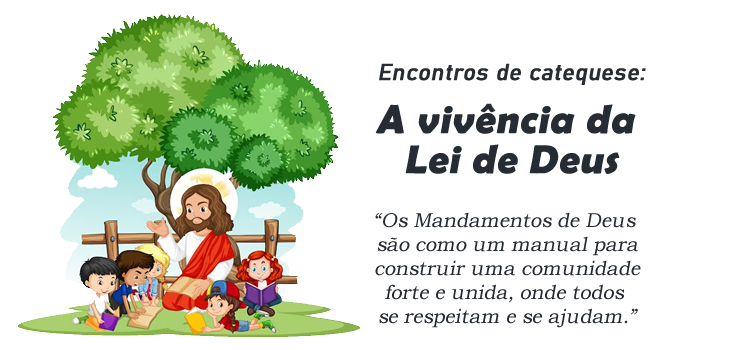 Encontro de Catequese: A vivência da Lei de Deus