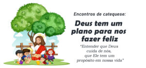 Encontro de Catequese: Deus tem um plano para nos fazer felizes