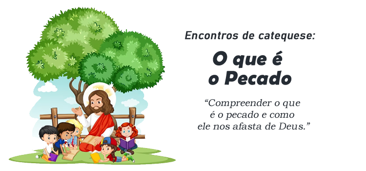 Encontro de Catequese: O que é o Pecado