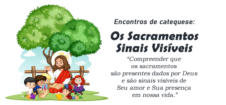 Encontro de Catequese: Os Sacramentos como Sinais Visíveis