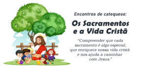 Encontro de Catequese: Os Sacramentos e a Vida Cristã