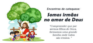 Encontro de Catequese: Somos irmãos no amor de Deus