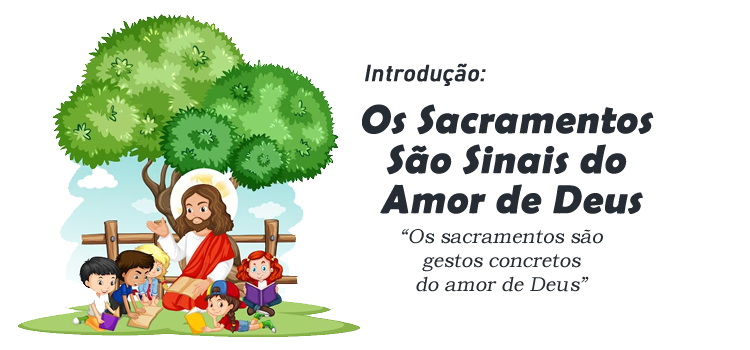 Os Sacramentos São Sinais do Amor de Deus