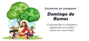 Encontro de Catequese: Domingo de Ramos