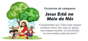 Encontro de Catequese: Jesus Está no Meio de Nós