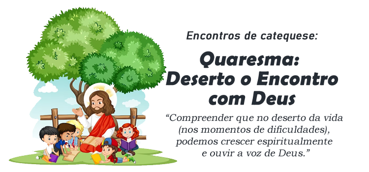 Quaresma Encontro de Catequese Quaresma Deserto o encontro com Deus