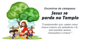 Encontro de Catequese: Jesus se perde no Templo