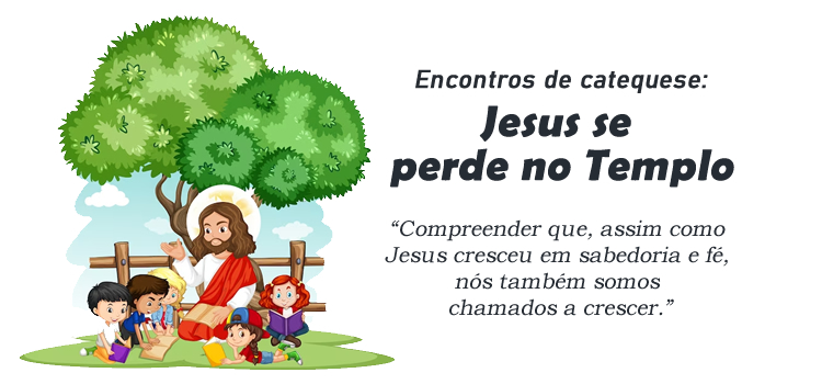 Encontro de Catequese: Jesus se perde no Templo