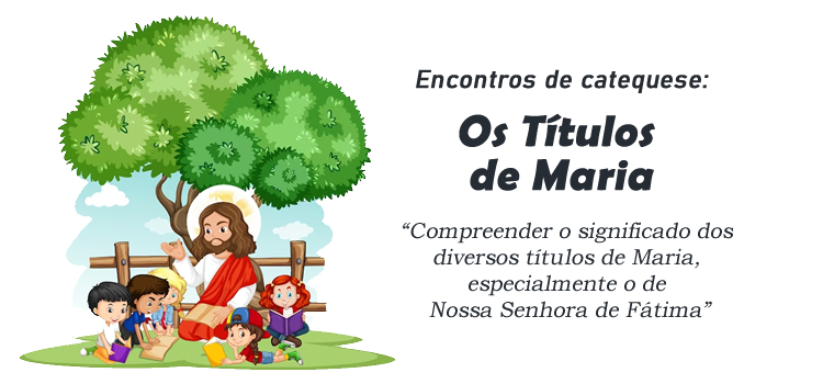 Encontro de Catequese: Os Títulos de Maria