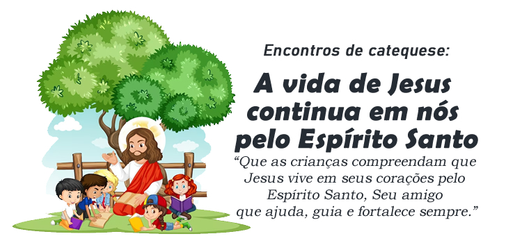 Encontro de Catequese: A vida de Jesus continua em nós pelo Espírito Santo