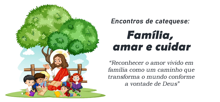 Encontro de Catequese: Família, amar e cuidar