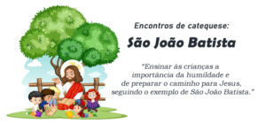 Encontro de Catequese: São João Batista, O Precursor de Jesus