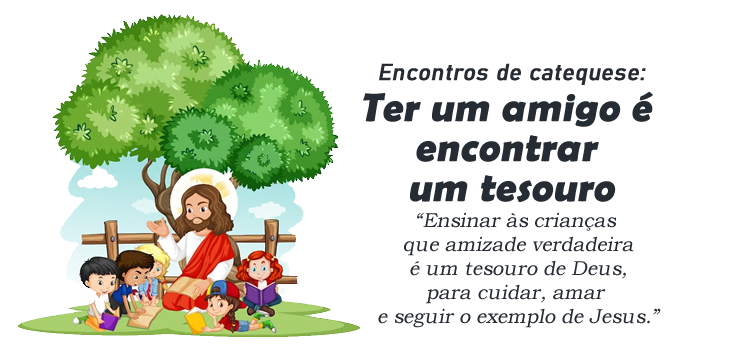 Encontro de Catequese: Ter um amigo é encontrar um tesouro