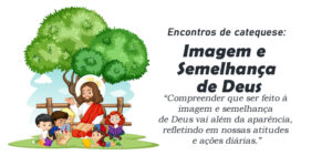 Encontro de Catequese Imagem e Semelhança de Deus