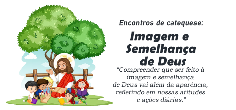 Encontro de Catequese Imagem e Semelhança de Deus