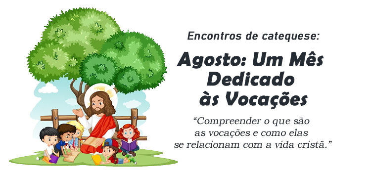 Encontro de Catequese: Agosto: Um Mês Dedicado às Vocações