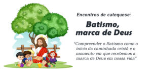Encontro de Catequese: Batismo, marca de Deus