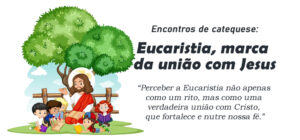 Encontro de Catequese Eucaristia marca da união com Jesus