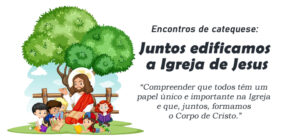 Encontro de Catequese: Juntos edificamos a Igreja de Jesus
