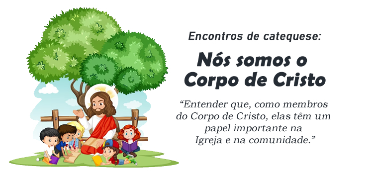 Encontro de Catequese: Nós somos o Corpo de Cristo