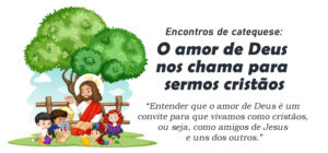 Encontro de Catequese: O amor de Deus nos chama para sermos cristãos