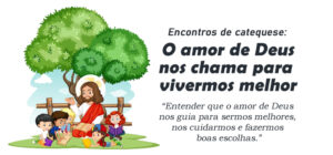 Encontro de Catequese: O amor de Deus nos chama para vivermos melhor
