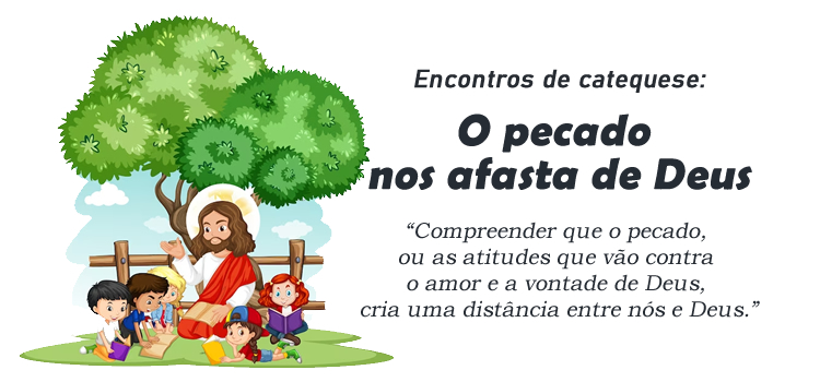 Encontro de Catequese O pecado nos afasta de Deus