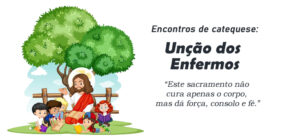 Encontro de Catequese: Unção dos Enfermos