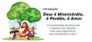 Introdução: Deus é Misericórdia, é Perdão, é Amor