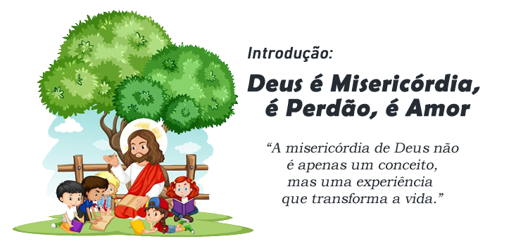 Introdução: Deus é Misericórdia, é Perdão, é Amor