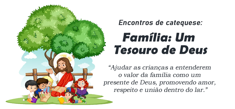 Encontro de Catequese: Família: Um Tesouro de Deus