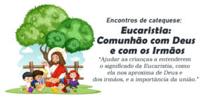 Encontro de Catequese: Eucaristia. Comunhão com Deus e com os Irmãos